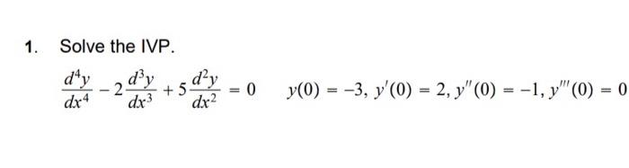 1. Solve the IVP. \[ \frac{d^{4} y}{d x^{4}}-2 \frac{d^{3} y}{d x^{3}}+5 \frac{d^{2} y}{d x^{2}}=0 \quad y(0)=-3, y^{\prime}(