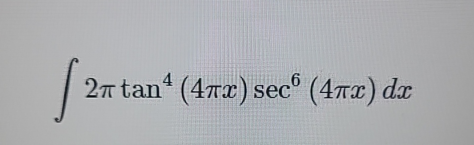 Solved 2 tan4 4 x sec6 4 x dx Chegg com