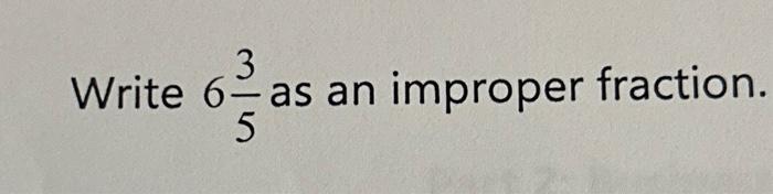 write 6 2 5 as an improper fraction in its lowest terms