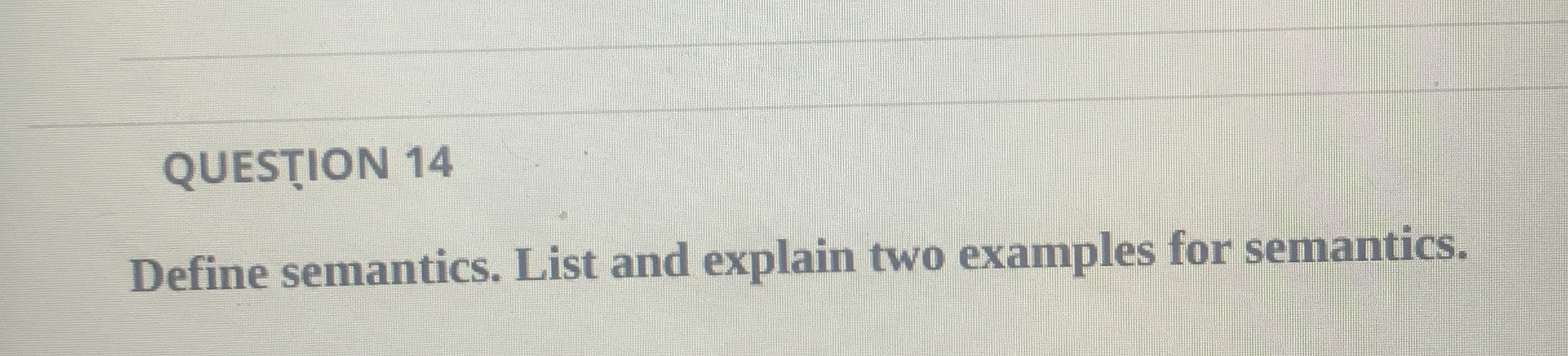 Solved QUESTION 14Define semantics. List and explain two | Chegg.com