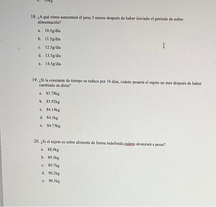 18. ¿A qué ritmo aumentará el peso 5 meses después de haber iniciado el periodo de sobre alimentación? a. 10.5g/dia b. 11.5g/