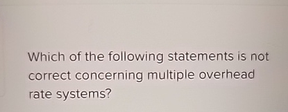Solved Which of the following statements is not correct | Chegg.com