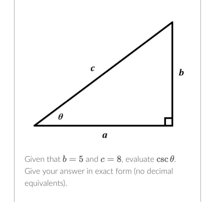 Solved Given that b=5 and c=8, evaluate cscθ Give your | Chegg.com