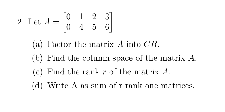 Solved Let A=[01230456](a) ﻿Factor the matrix A into CR.(b) | Chegg.com