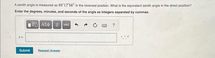 Solved A zenith angle is measured as 89°17'56" in the | Chegg.com