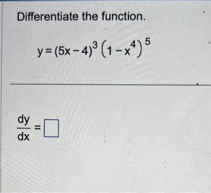 Solved Differentiate the function. y=(5x−4)3(1−x4)5 dxdy= | Chegg.com