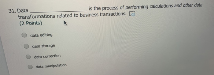 Solved 31. Data is the process of performing calculations | Chegg.com