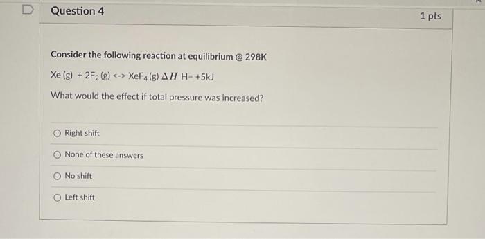 Solved D Question 4 1 pts Consider the following reaction at | Chegg.com