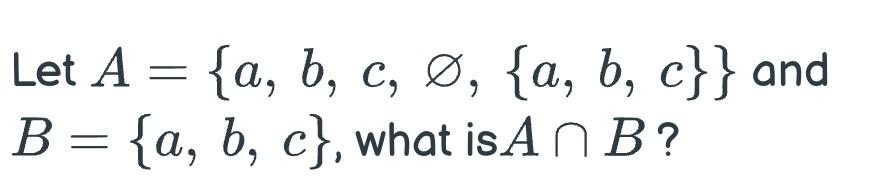 Solved Let A = {a, B, C, Ø, {a, B, C}} And B = {a, B, C}, | Chegg.com