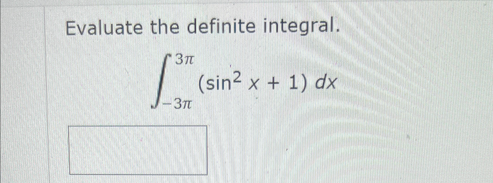 Solved Evaluate the definite integral.∫-3π3π(sin2x+1)dx | Chegg.com