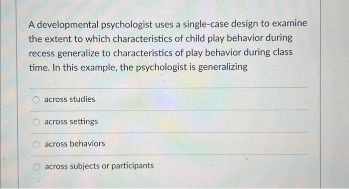 Solved A developmental psychologist uses a single-case | Chegg.com