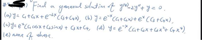 Find a general solutian of \( y(4)-2 y^{\prime \prime}+y=0 \). (a) \( y=c_{1}+c_{2} x+e^{-2 x}\left(c_{3}+c_{4} x\right) \) (