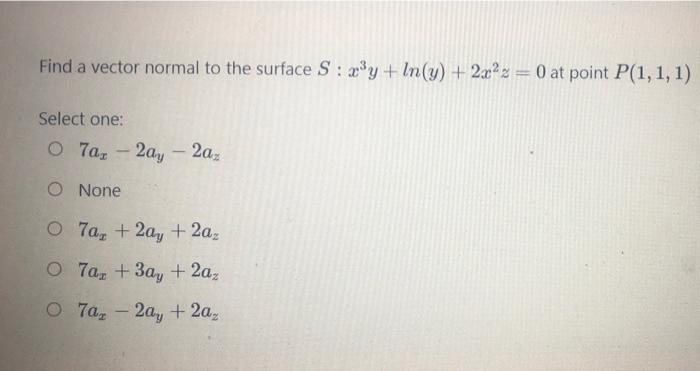 Solved Find a vector normal to the surface S: x*y+In(y) + | Chegg.com