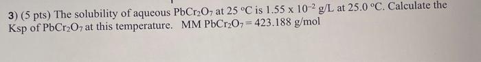 Solved 3) (5 pts) The solubility of aqueous PbCr2O7 at 25°C | Chegg.com
