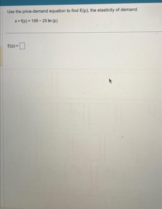Solved Use the price-demand equation to find E(p), the | Chegg.com