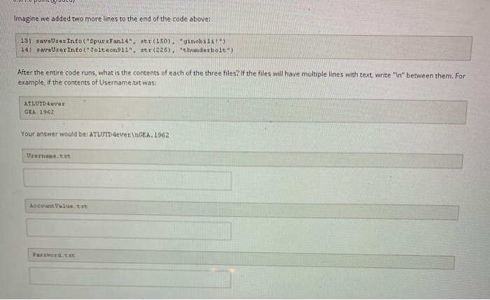 Imagine we added two more lines to the end of the code above: 131 taveUser Into(Spurstan14, str(150), Ginobila!) 141 save