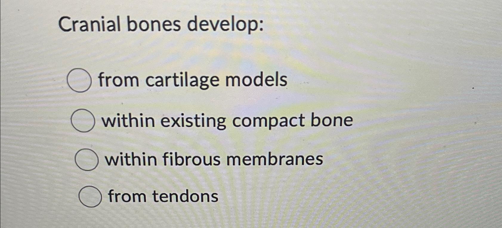 Solved cranial bones develop from cartilage modelswithin chegg