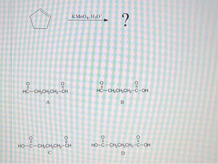 Solved KMnO4,H3O+ ? A B C D | Chegg.com