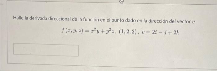 Halle la derivada direccional de la función en el punto dado en la dirección del vector \( v \) \[ f(x, y, z)=x^{2} y+y^{2} z