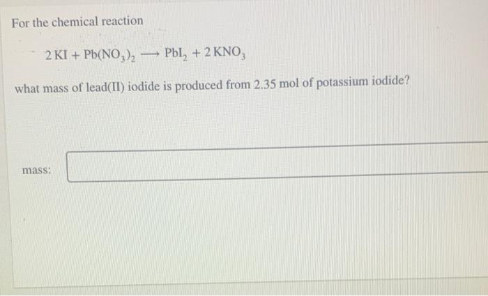 Solved For The Chemical Reaction 2 Ki Pbno3 — Pbl 2 4396