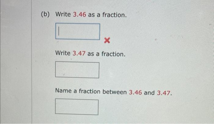 Solved (b) Write 3.46 as a fraction. Write 3.47 as a | Chegg.com