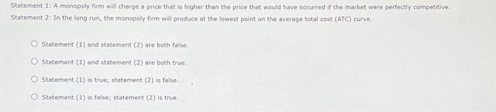 Solved Statement 1: A monopoly firm will charge a price that | Chegg.com