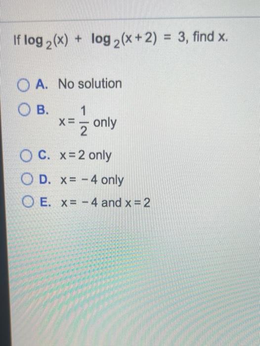 Solved If log 2(x) + log 2(x+2) = 3, find x. O A. No | Chegg.com