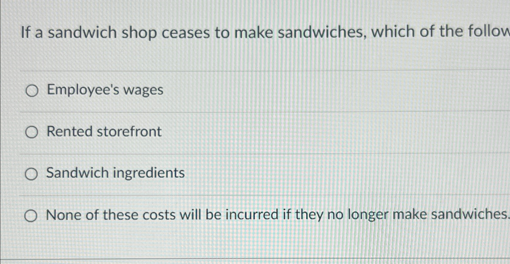 Solved If a sandwich shop ceases to make sandwiches, which | Chegg.com