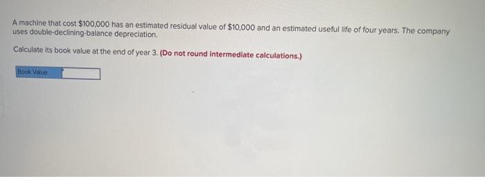 Solved A new machine costs $100,000, has an estimated useful