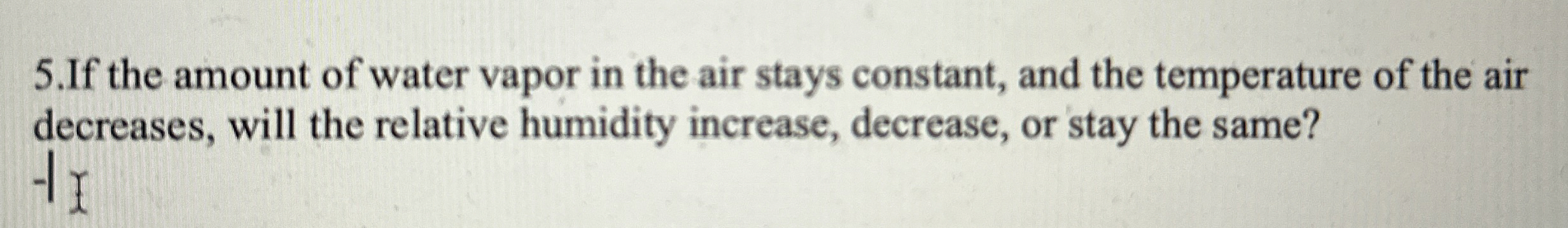 Solved 5.If the amount of water vapor in the air stays | Chegg.com