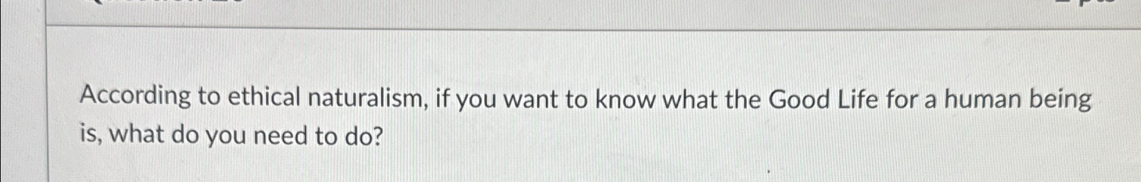 Solved According to ethical naturalism, if you want to know | Chegg.com