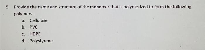 Solved 5. Provide The Name And Structure Of The Monomer That | Chegg.com