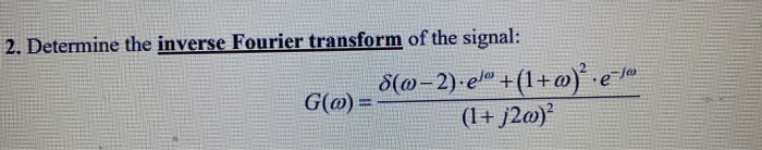 Solved 2. Determine the inverse Fourier transform of the | Chegg.com