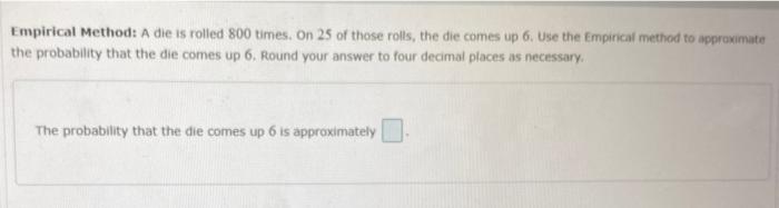 Solved Empirical Method: A Die Is Rolled 800 Times. On 25 Of 