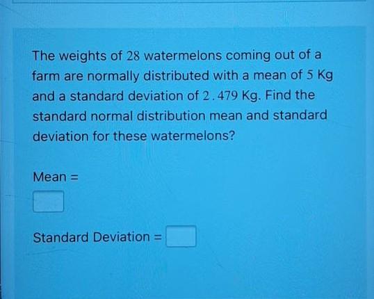 Solved The weights of 28 watermelons coming out of a farm | Chegg.com