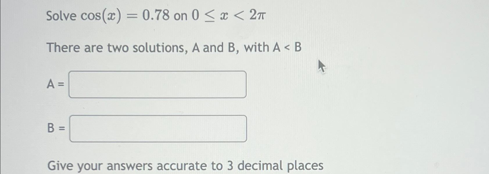 Solved Solve cos(x)=0.78 ﻿on 0≤x