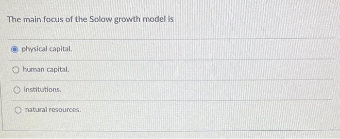 Solved The Main Focus Of The Solow Growth Model Is Physical Chegg