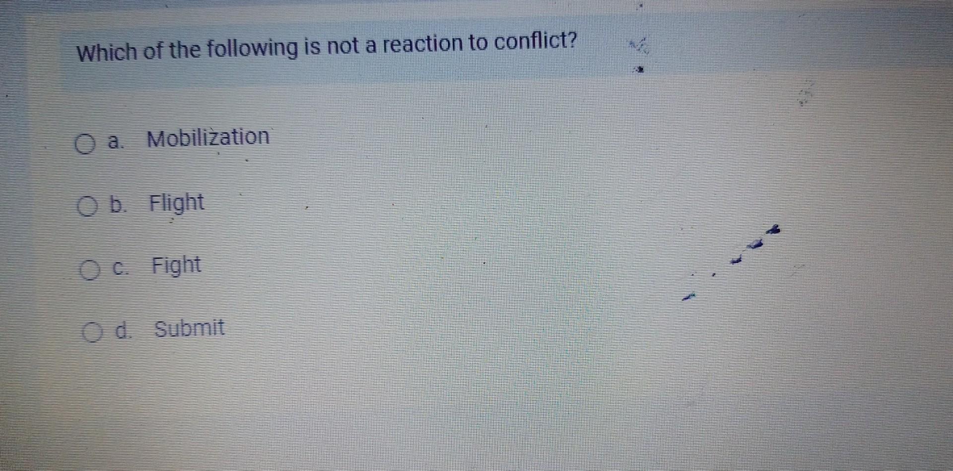 Which of the following is not a reaction to conflict? | Chegg.com