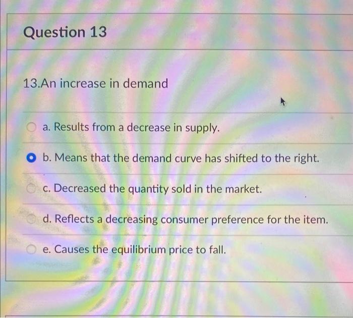 Solved 13.An increase in demand a. Results from a decrease | Chegg.com