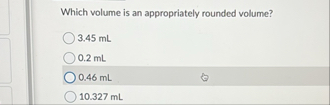 Solved Which volume is an appropriately rounded | Chegg.com