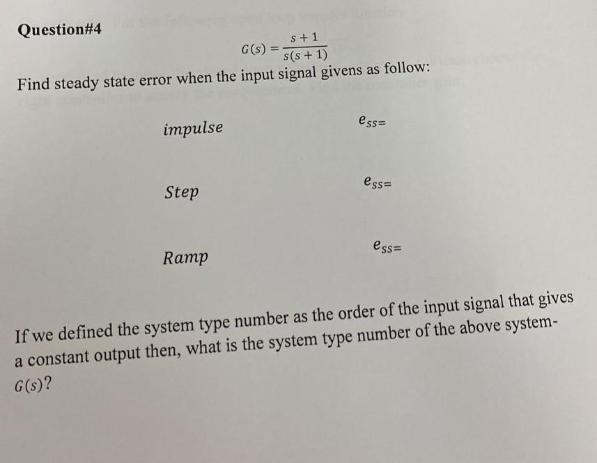 Solved Question#4 G(s)=s(s+1)s+1 Find steady state error | Chegg.com