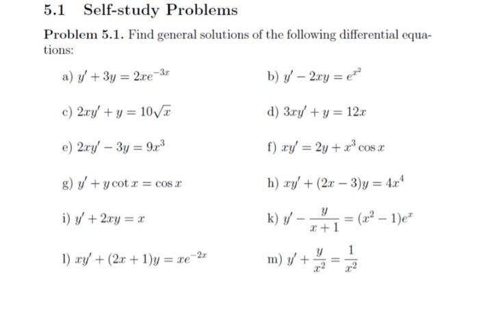 5.1 Self-study Problems Problem 5.1. Find general solutions of the following differential equations: a) \( y^{\prime}+3 y=2