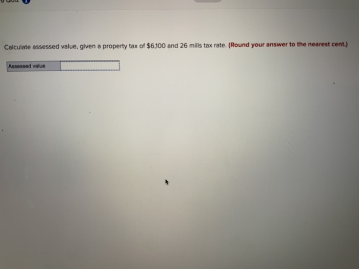 Solved Calculate assessed value, given a property tax of