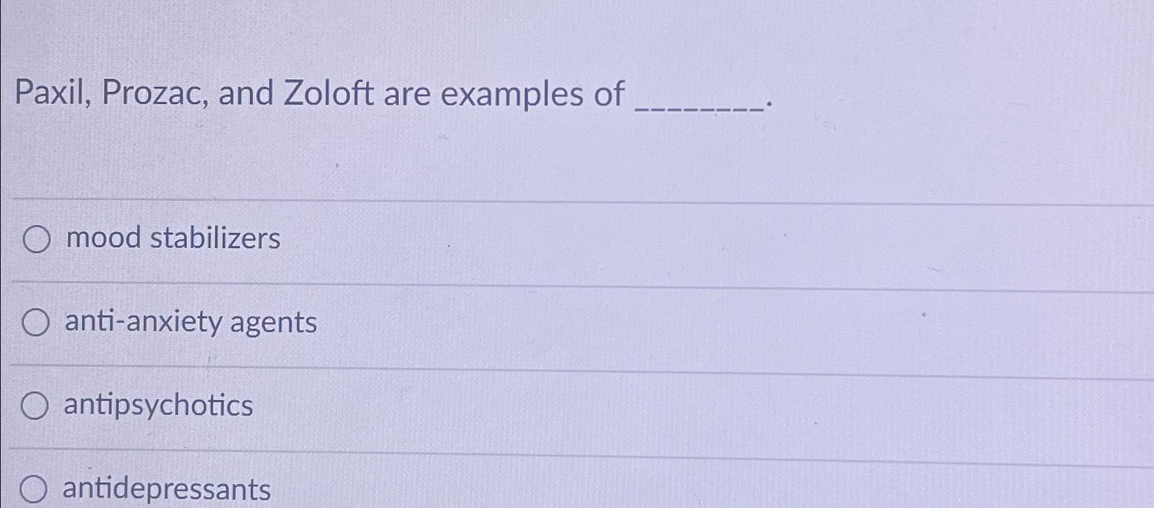 Solved Paxil, Prozac, and Zoloft are examples ofmood