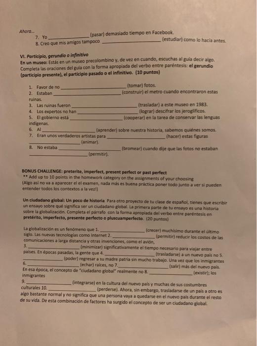 Ahoro. 7. Yo (pasar) demasiado tiempo en Facebook. 8. Creo que mis amigos tampoco (estudiar) como lo hacia antes. V1. Partici