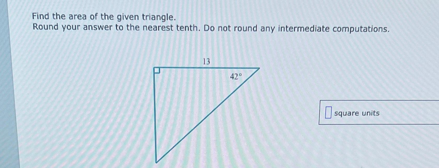 Solved Find the area of the given triangle.Round your answer | Chegg.com