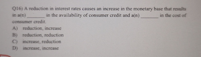 Solved Q16) A reduction in interest rates causes an increase | Chegg.com