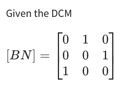 Solved Given the DCM[BN]=[010001100]find the corresponding | Chegg.com