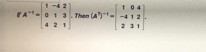 Solved 1 -4 2 If A-1= 0 1 3 4 2 1 1 04 Then (AT)-1 = -4 1 2 | Chegg.com