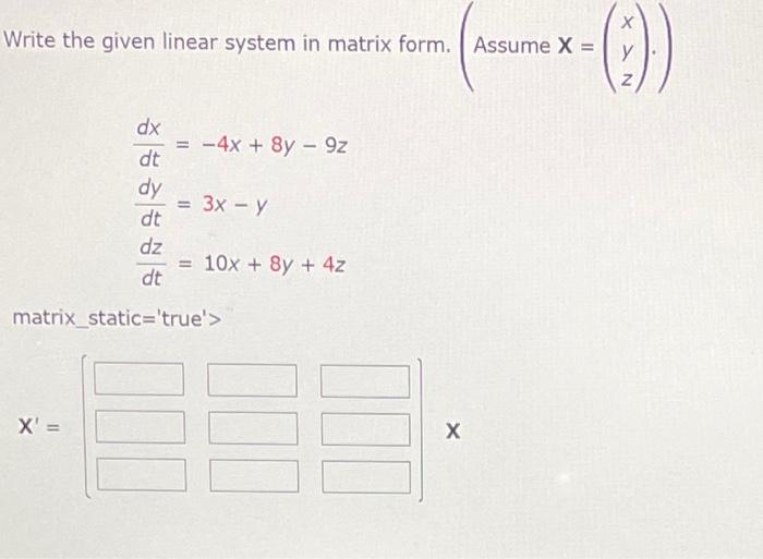 Solved Write the given linear system in matrix form. (Assume | Chegg.com